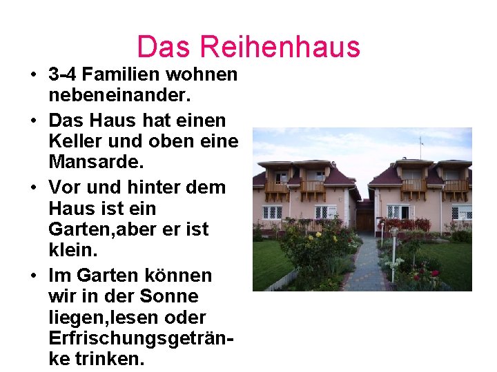 Das Reihenhaus • 3 -4 Familien wohnen nebeneinander. • Das Haus hat einen Keller