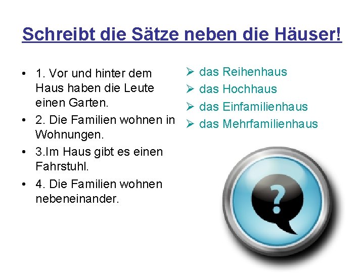 Schreibt die Sätze neben die Häuser! • 1. Vor und hinter dem Haus haben