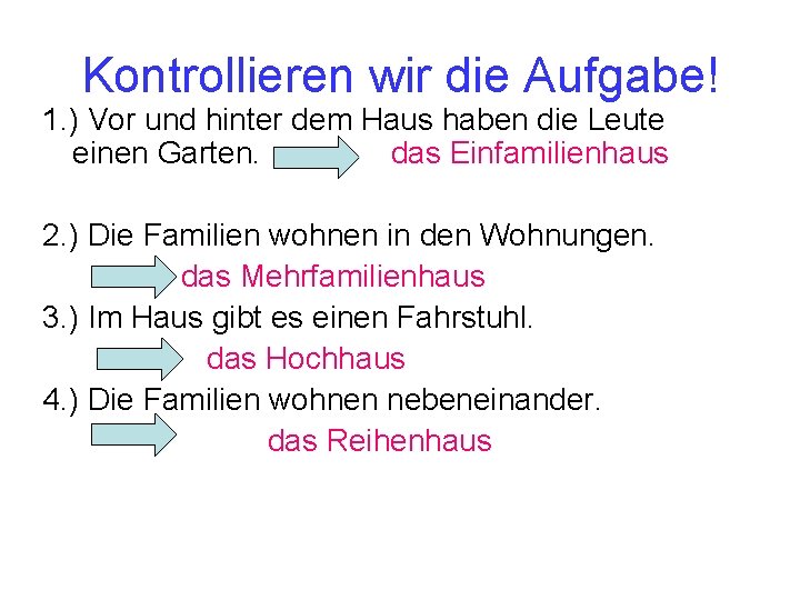 Kontrollieren wir die Aufgabe! 1. ) Vor und hinter dem Haus haben die Leute