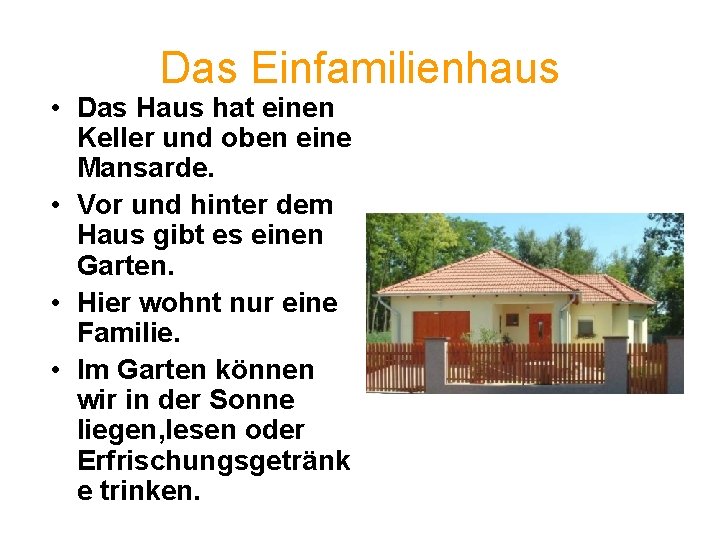 Das Einfamilienhaus • Das Haus hat einen Keller und oben eine Mansarde. • Vor