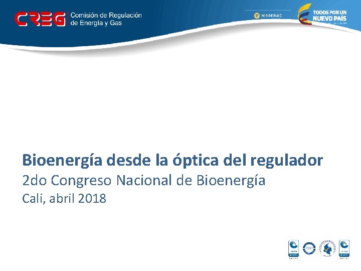 Bioenergía desde la óptica del regulador 2 do Congreso Nacional de Bioenergía Cali, abril
