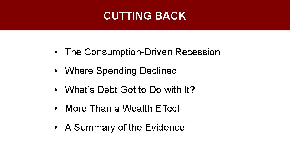 CUTTING BACK • The Consumption-Driven Recession • Where Spending Declined • What’s Debt Got