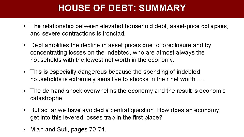 HOUSE OF DEBT: SUMMARY • The relationship between elevated household debt, asset-price collapses, and