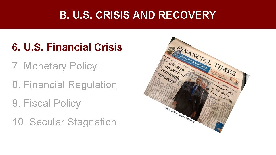 B. U. S. CRISIS AND RECOVERY 6. U. S. Financial Crisis 7. Monetary Policy