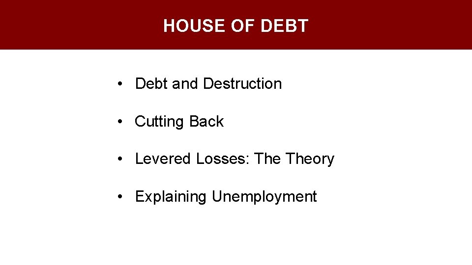 HOUSE OF DEBT • • Debt and Destruction Cutting Back Levered Losses: Theory Explaining