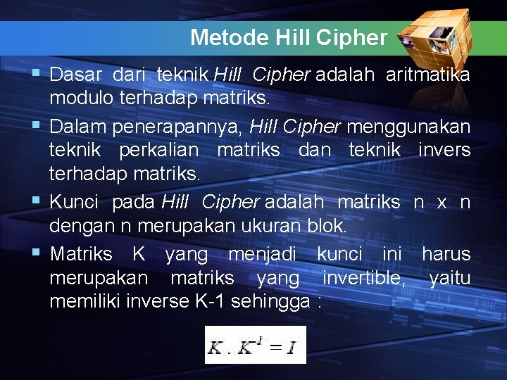 Metode Hill Cipher § Dasar dari teknik Hill Cipher adalah aritmatika modulo terhadap matriks.