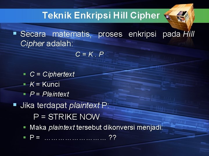 Teknik Enkripsi Hill Cipher § Secara matematis, proses enkripsi pada Hill Cipher adalah: C