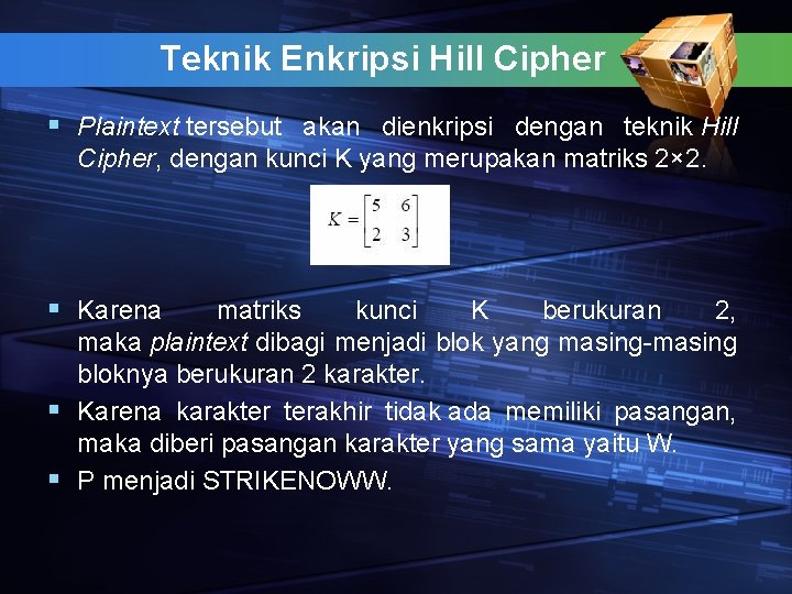 Teknik Enkripsi Hill Cipher § Plaintext tersebut akan dienkripsi dengan teknik Hill Cipher, dengan