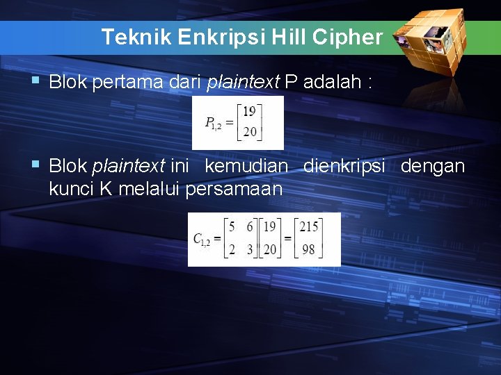 Teknik Enkripsi Hill Cipher § Blok pertama dari plaintext P adalah : § Blok