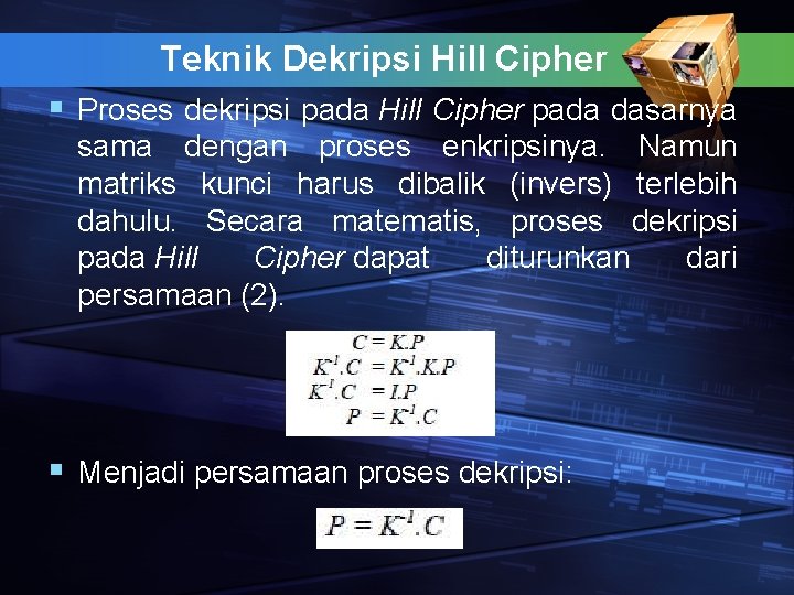 Teknik Dekripsi Hill Cipher § Proses dekripsi pada Hill Cipher pada dasarnya sama dengan