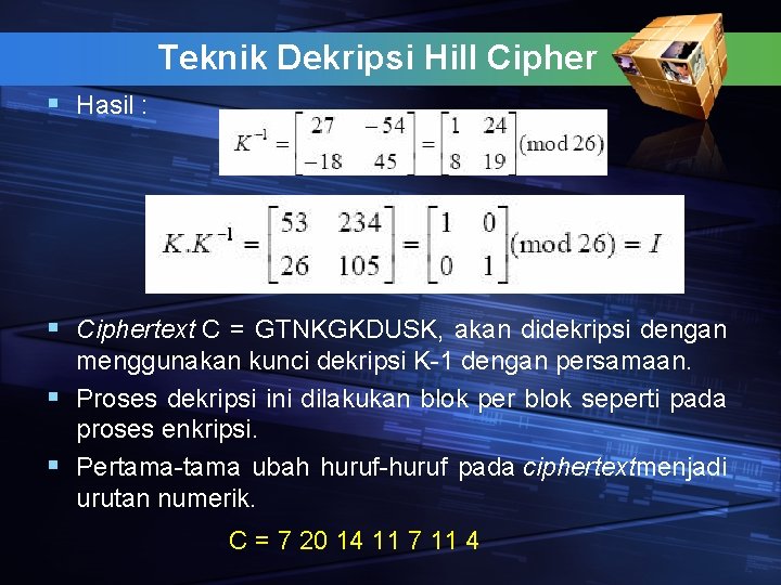 Teknik Dekripsi Hill Cipher § Hasil : § Ciphertext C = GTNKGKDUSK, akan didekripsi