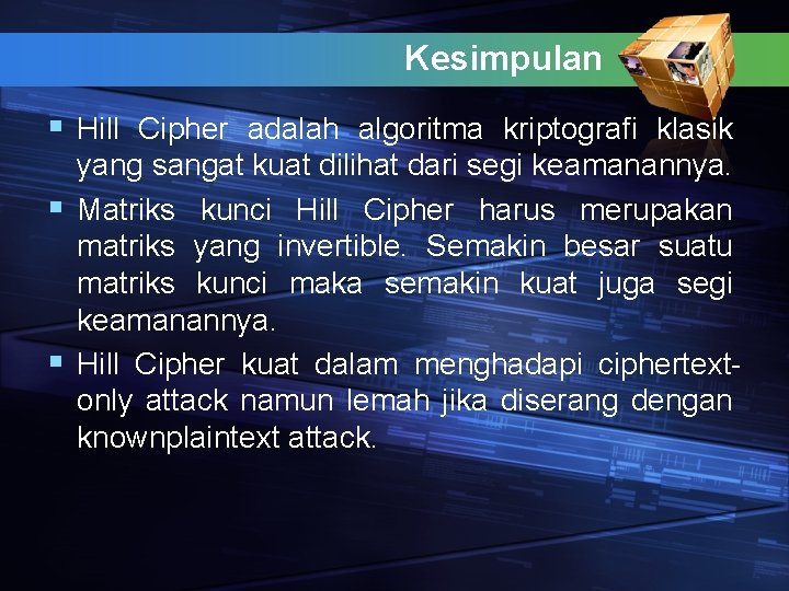 Kesimpulan § Hill Cipher adalah algoritma kriptografi klasik yang sangat kuat dilihat dari segi