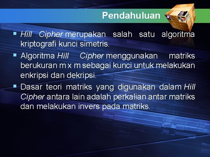 Pendahuluan § Hill Cipher merupakan salah satu algoritma kriptografi kunci simetris. § Algoritma Hill