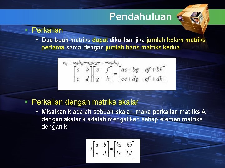 Pendahuluan § Perkalian • Dua buah matriks dapat dikalikan jika jumlah kolom matriks pertama