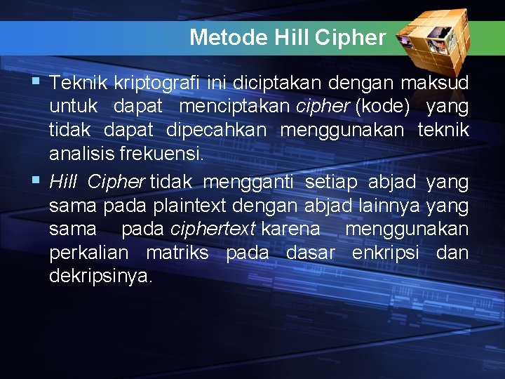 Metode Hill Cipher § Teknik kriptografi ini diciptakan dengan maksud untuk dapat menciptakan cipher