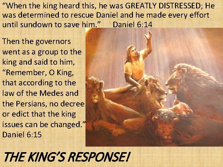 “When the king heard this, he was GREATLY DISTRESSED; He was determined to rescue