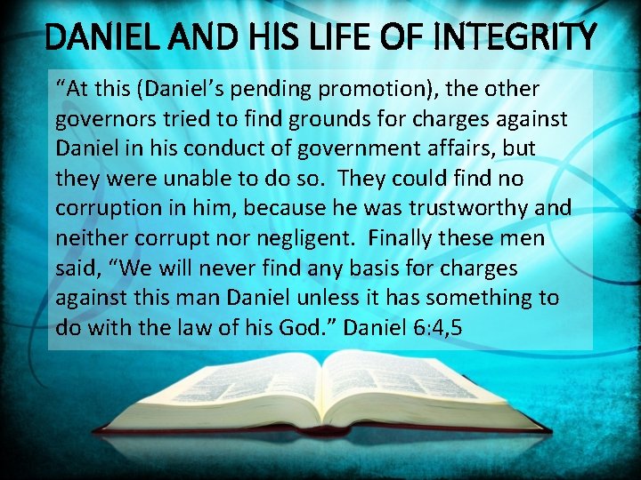 DANIEL AND HIS LIFE OF INTEGRITY “At this (Daniel’s pending promotion), the other governors