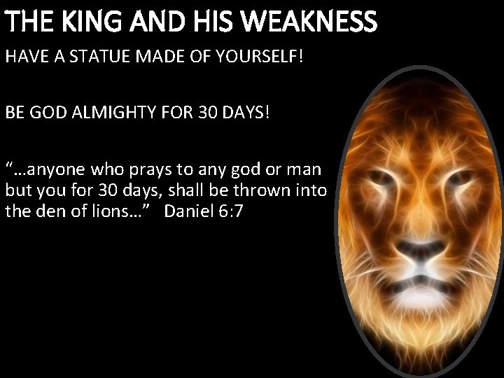 THE KING AND HIS WEAKNESS HAVE A STATUE MADE OF YOURSELF! BE GOD ALMIGHTY