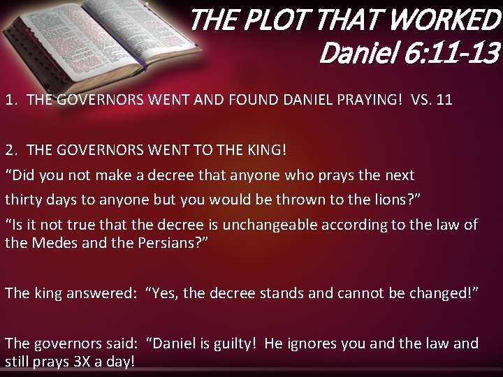 THE PLOT THAT WORKED Daniel 6: 11 -13 1. THE GOVERNORS WENT AND FOUND