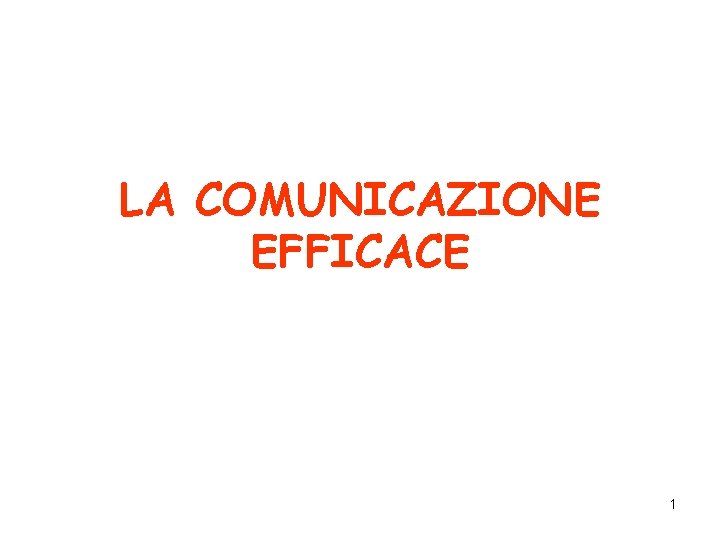 LA COMUNICAZIONE EFFICACE 1 