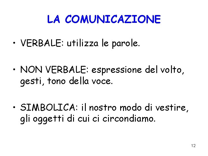 LA COMUNICAZIONE • VERBALE: utilizza le parole. • NON VERBALE: espressione del volto, gesti,