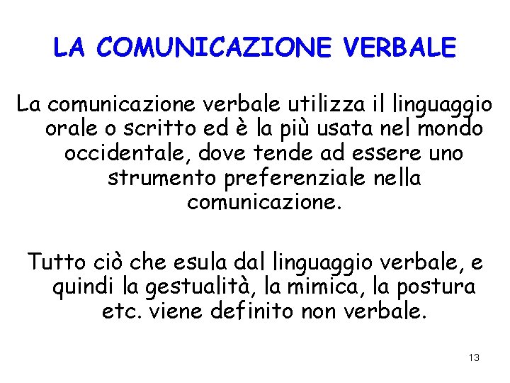 LA COMUNICAZIONE VERBALE La comunicazione verbale utilizza il linguaggio orale o scritto ed è