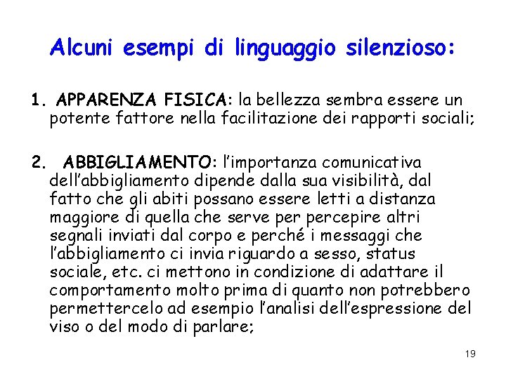 Alcuni esempi di linguaggio silenzioso: 1. APPARENZA FISICA: la bellezza sembra essere un potente