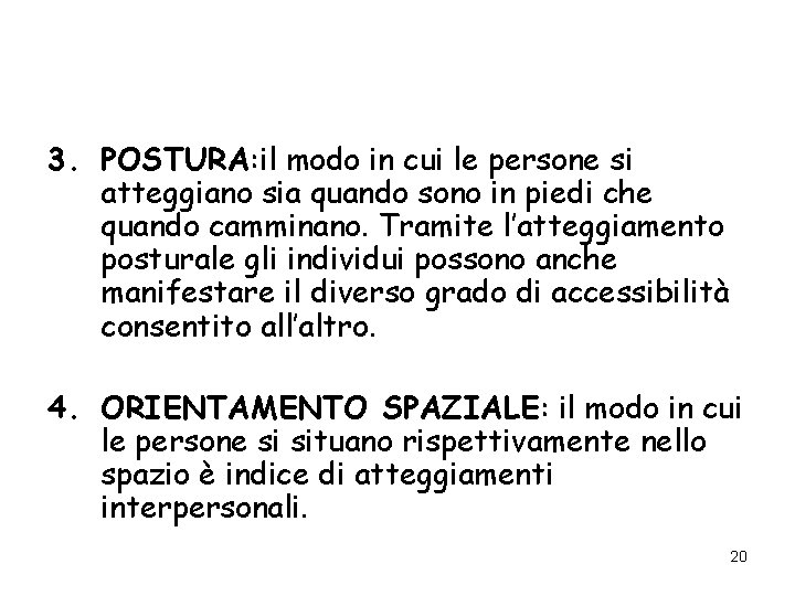 3. POSTURA: il modo in cui le persone si atteggiano sia quando sono in