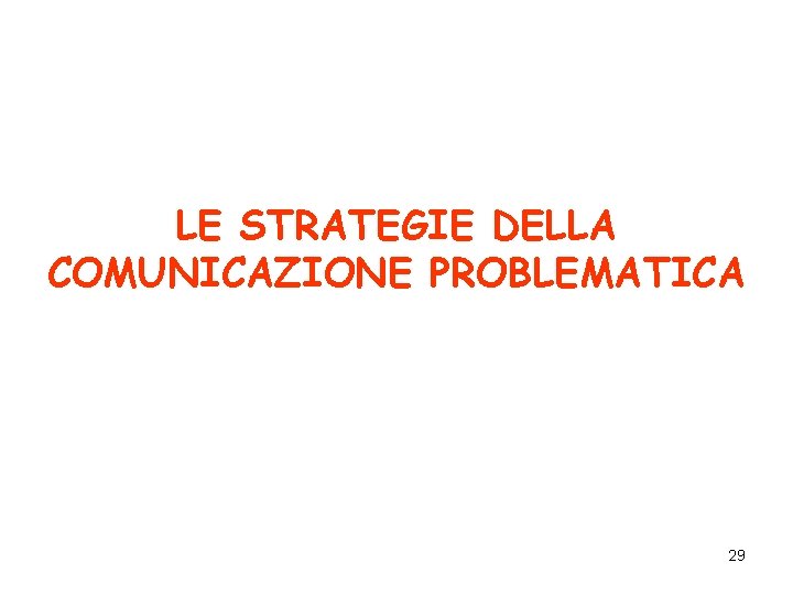 LE STRATEGIE DELLA COMUNICAZIONE PROBLEMATICA 29 