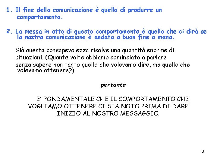 1. Il fine della comunicazione è quello di produrre un comportamento. 2. La messa