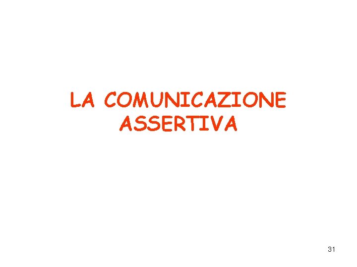 LA COMUNICAZIONE ASSERTIVA 31 