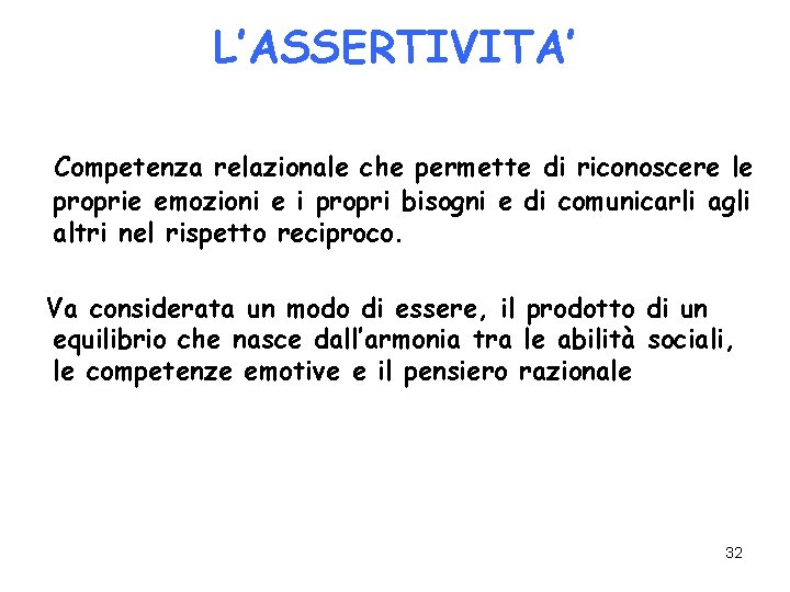 L’ASSERTIVITA’ Competenza relazionale che permette di riconoscere le proprie emozioni e i propri bisogni