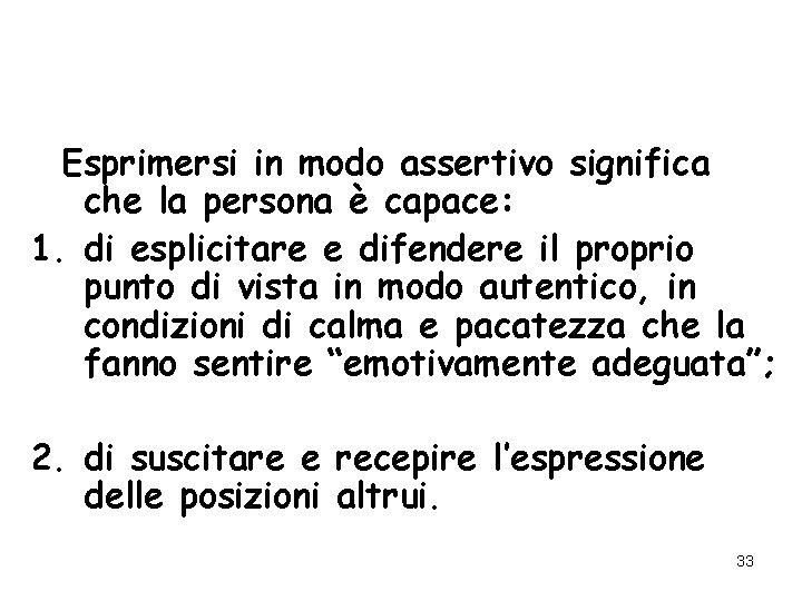Esprimersi in modo assertivo significa che la persona è capace: 1. di esplicitare e