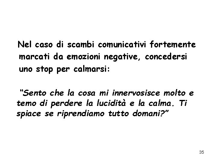 Nel caso di scambi comunicativi fortemente marcati da emozioni negative, concedersi uno stop per