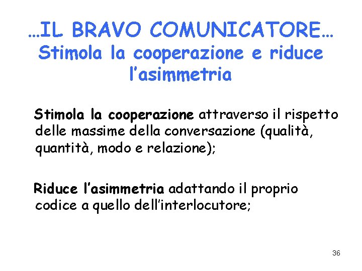 …IL BRAVO COMUNICATORE… Stimola la cooperazione e riduce l’asimmetria Stimola la cooperazione attraverso il