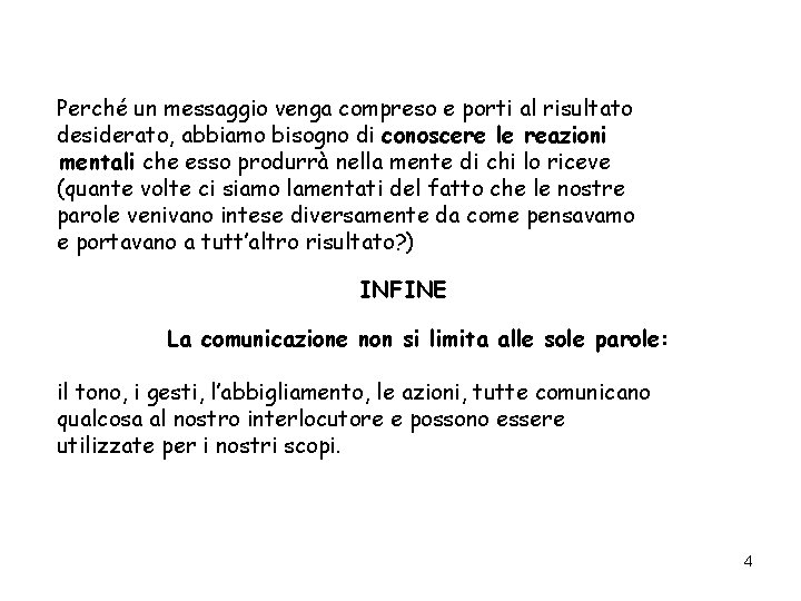 Perché un messaggio venga compreso e porti al risultato desiderato, abbiamo bisogno di conoscere