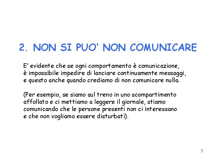 2. NON SI PUO’ NON COMUNICARE E’ evidente che se ogni comportamento è comunicazione,