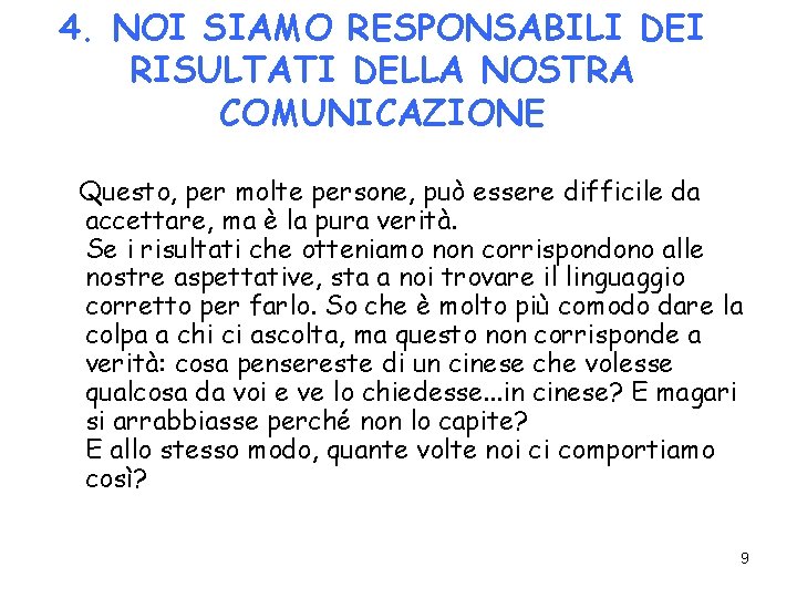 4. NOI SIAMO RESPONSABILI DEI RISULTATI DELLA NOSTRA COMUNICAZIONE Questo, per molte persone, può