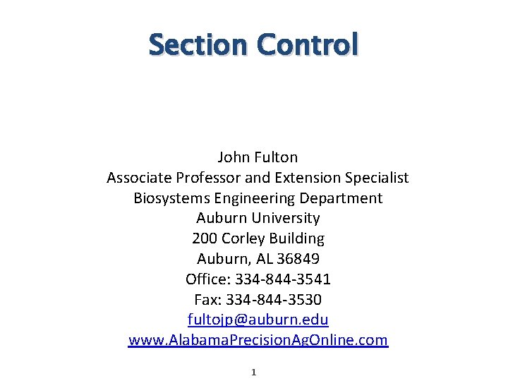 Section Control John Fulton Associate Professor and Extension Specialist Biosystems Engineering Department Auburn University Section Control John Fulton Associate Professor and Extension Specialist Biosystems Engineering Department Auburn University
