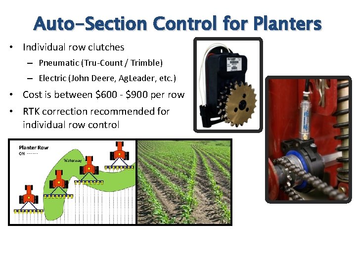 Auto-Section Control for Planters • Individual row clutches – Pneumatic (Tru-Count / Trimble) – Auto-Section Control for Planters • Individual row clutches – Pneumatic (Tru-Count / Trimble) –