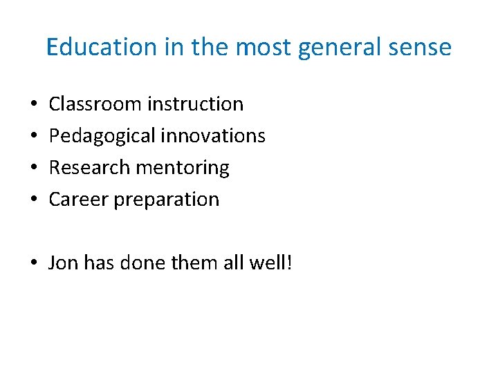 Education in the most general sense • • Classroom instruction Pedagogical innovations Research mentoring