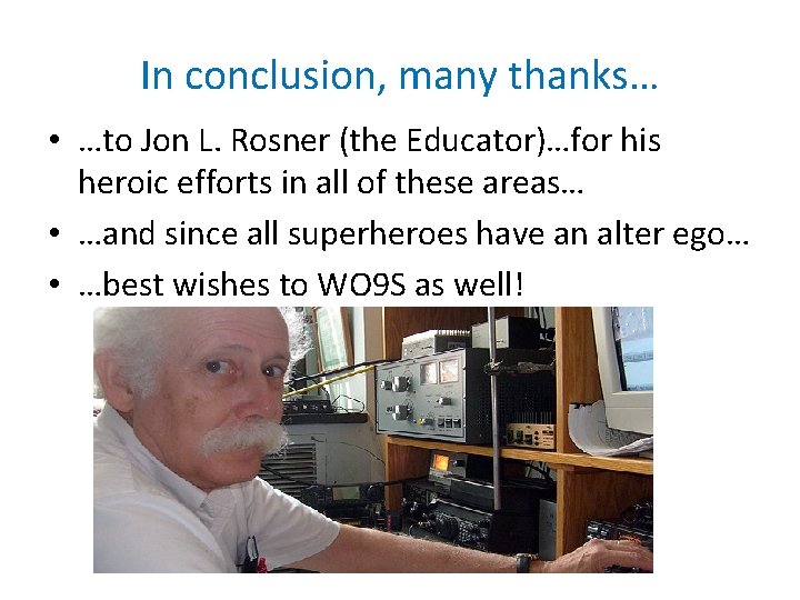 In conclusion, many thanks… • …to Jon L. Rosner (the Educator)…for his heroic efforts