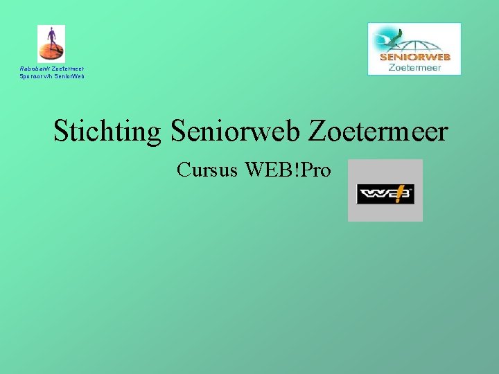 Rabobank Zoetermeer Sponsor v/h Senior. Web Stichting Seniorweb Zoetermeer Cursus WEB!Pro 