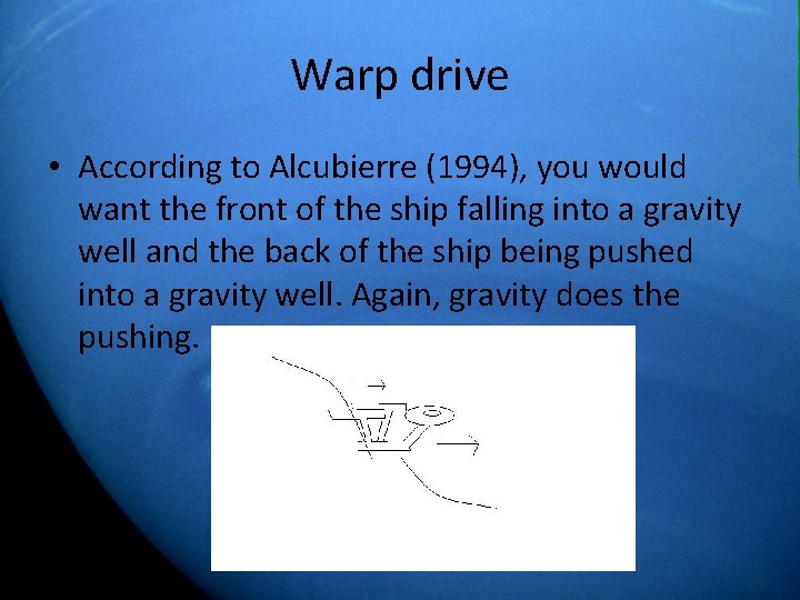 Warp drive • According to Alcubierre (1994), you would want the front of the