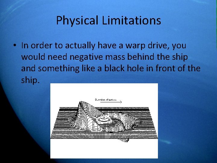 Physical Limitations • In order to actually have a warp drive, you would need