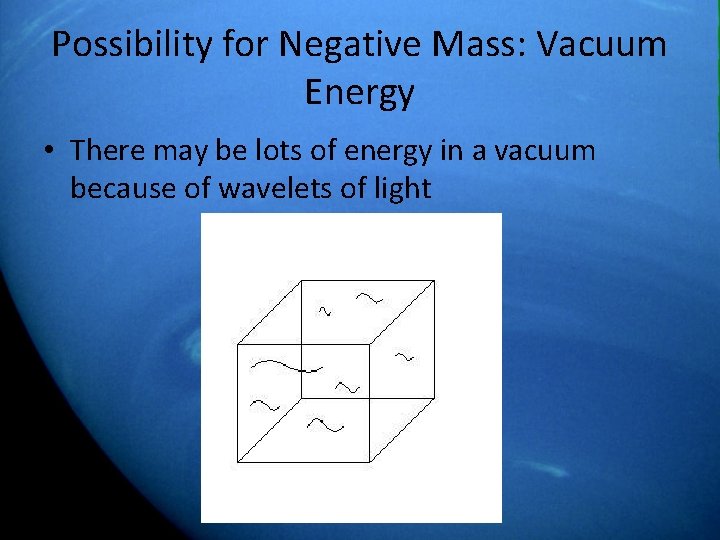 Possibility for Negative Mass: Vacuum Energy • There may be lots of energy in