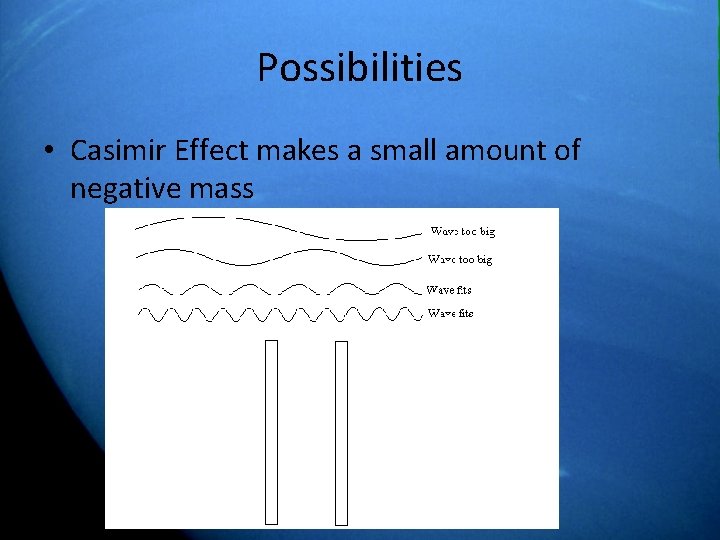 Possibilities • Casimir Effect makes a small amount of negative mass 