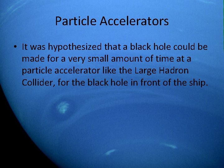Particle Accelerators • It was hypothesized that a black hole could be made for