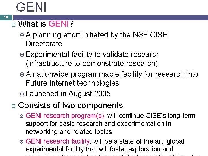 GENI 18 What is GENI? A planning effort initiated by the NSF CISE Directorate