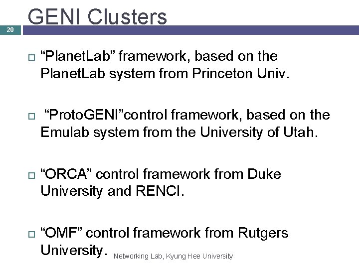 20 GENI Clusters “Planet. Lab” framework, based on the Planet. Lab system from Princeton